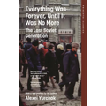 Everything Was Forever, Until It Was No More: The Last Soviet Generation