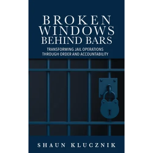 Broken Windows Behind Bars: Transforming Jail Operations Through Order and Accountability
