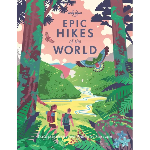 Lonely Planet Epic Hikes of the World: 200 Amazing Treks & Trails Travel Planning Tips & Advice 1 Day to Multi Week Adventures Beautiful Photography &