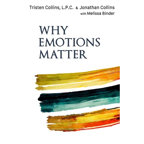 Why Emotions Matter: Recognize Your Body Signals. Grow in Emotional Intelligence. Discover an Embodied Spirituality.