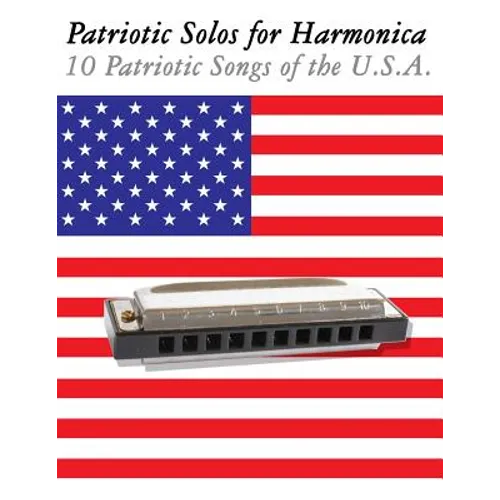 Patriotic Solos for Harmonica: 10 Patriotic Songs of the U.S.A. (in Standard Notation and Harmonica Tabs)