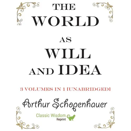The World as Will and Idea: 3 volumes in 1 [unabridged]