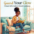 Guard Your Glow: A Smart Girl's Guide to Period Confidence