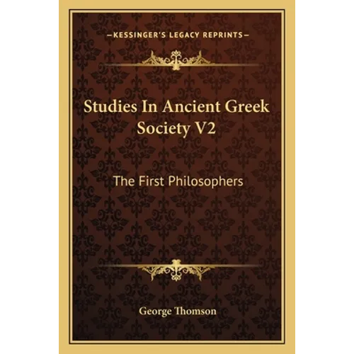 Studies in Ancient Greek Society V2: The First Philosophers