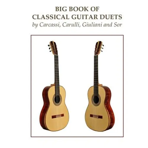 Big Book of Classical Guitar Duets by Carcassi, Carulli, Giuliani and Sor