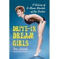 Drive-in Dream Girls: A Galaxy of B-Movie Starlets of the Sixties