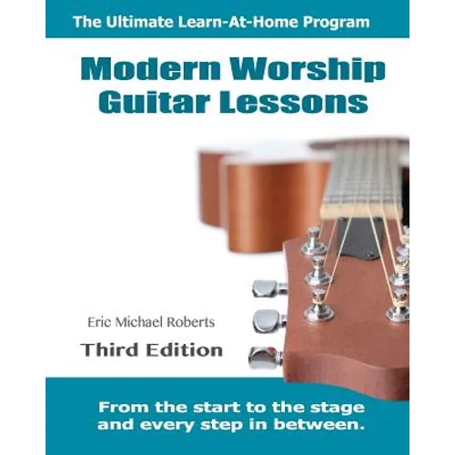 Modern Worship Guitar Lessons: Third Edition Learn-at-Home Lesson Course Book for the 8 Chords100 Songs Worship Guitar Program