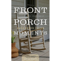 Front Porch Moments: Rocking with Jesus Daily