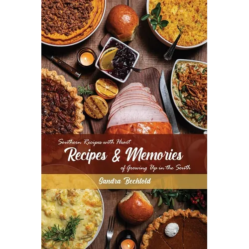 Recipes & Memories: Southern Recipes with Heart of Growing Up in the South