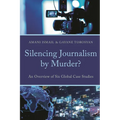 Silencing Journalism by Murder?: An Overview of Six Global Case Studies