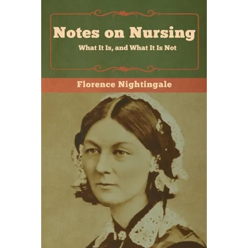 Notes on Nursing: What It Is, and What It Is Not