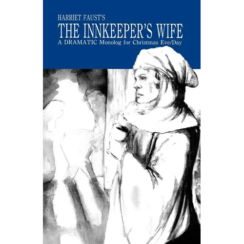 The Innkeeper's Wife: A Dramatic Monolog For Christmas Eve/Day