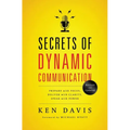 The Secrets of Dynamic Communications: Prepare with Focus, Deliver with Clarity, Speak with Power
