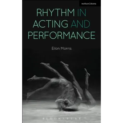 Rhythm in Acting and Performance: Embodied Approaches and Understandings