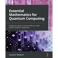 Essential Mathematics for Quantum Computing: A beginner's guide to just the math you need without needless complexities