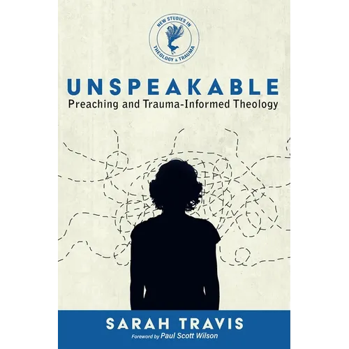Unspeakable: Preaching and Trauma-Informed Theology