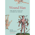 Wound Man: The Many Lives of a Surgical Image