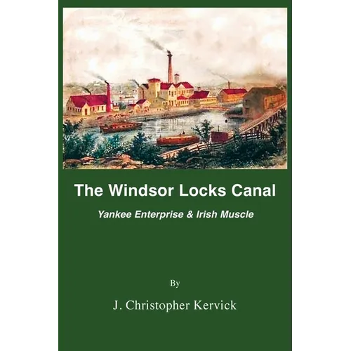 The Windsor Locks Canal: Yankee Enterprise & Irish Muscle