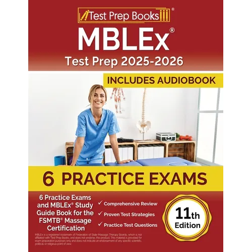MBLEx Test Prep 2025-2026: 6 Practice Exams and MBLEx Study Guide Book for the FSMTB Massage Certification [11th Edition]