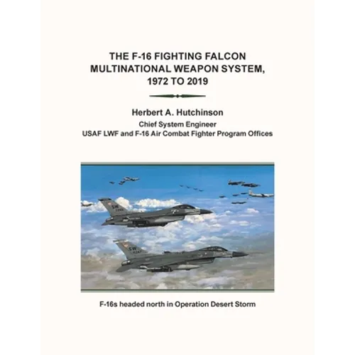 The F-16 Fighting Falcon Multinational Weapon System, 1972 to 2019