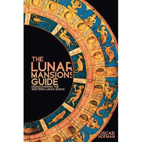 The Lunar Mansions Guide: Rediscovering the Western Lunar Zodiac
