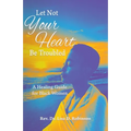 Let Not Your Heart Be Troubled: A Healing Guide for Black Women