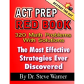 ACT Prep Red Book - 320 Math Problems With Solutions: The Most Effective Strategies Ever Discovered