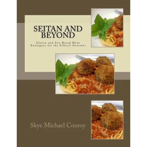 Seitan and Beyond: Gluten and Soy-Based Meat Analogues for the Ethical Gourmet