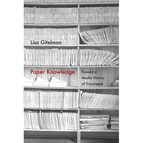 Paper Knowledge: Toward a Media History of Documents
