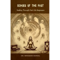 Echoes of the Past: Healing Through Past Life Regression