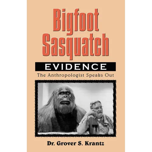 Bigfoot Sasquatch Evidence: The Anthropologist Speaks Out
