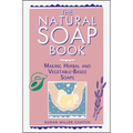 The Natural Soap Book: Making Herbal and Vegetable-Based Soaps