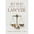 So You Want To Be A Lawyer