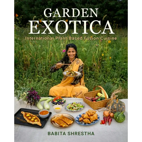 Garden Exotica: International Plant-Based Fusion Cuisine