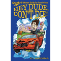 Hey Dude, Don't Die!: Spanky's Ultimate Guide for Teen Drivers