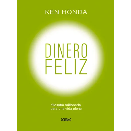 Dinero Feliz: Filosofía Millonaria Para Una Vida Plena