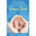 How to Have a Faster, Less Painful Natural Birth: The Strategy I used to Go From 18 Hour labors to a 3 Hour Labor