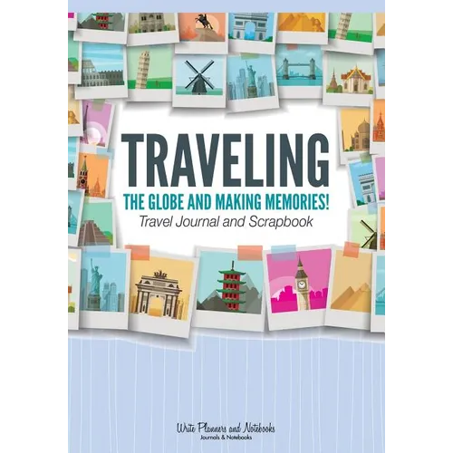 Traveling the Globe and Making Memories! Travel Journal and Scrapbook