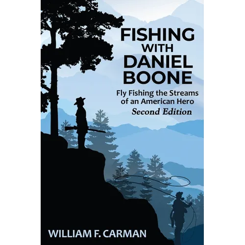 Fishing with Daniel Boone: Fly Fishing the Streams of an American Hero