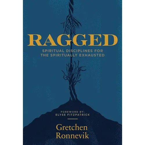 Ragged: Spiritual Disciplines for the Spiritually Exhausted