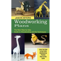 Woodworking Plans: The New Step-by-step Guide to Woodworking and Its Techniques (Learn Fast How to Start With Woodworking Projects Step by Step Guide)