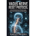 Vagus Nerve Reset Protocol: Science-Based Exercises to Eliminate Anxiety, Reduce Stress & Restore Nervous System Balance