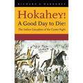 Hokahey! A Good Day to Die!: The Indian Casualties of the Custer Fight