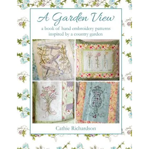 A Garden View: A book of hand embroidery patterns inspired by a country garden
