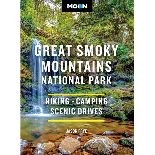 Moon Great Smoky Mountains National Park: Hiking, Camping, Scenic Drives