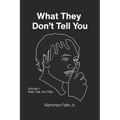 What They Don't Tell You: Volume 1: Real Talk, No Filter