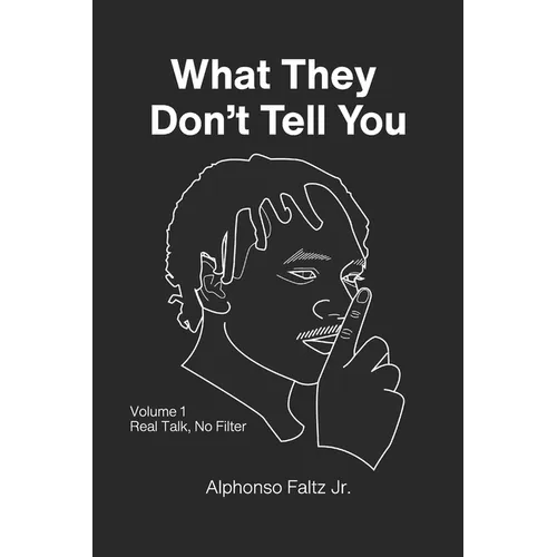 What They Don't Tell You: Volume 1: Real Talk, No Filter