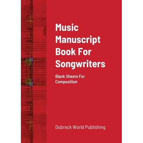 Music Manuscript Book For Songwriters: Blank Sheets For Composition