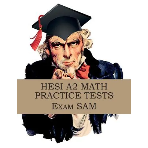HESI A2 Math Practice Tests: HESI A2 Nursing Entrance Exam Math Study Guide