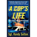 A Cop's Life: True Stories from the Heart Behind the Badge